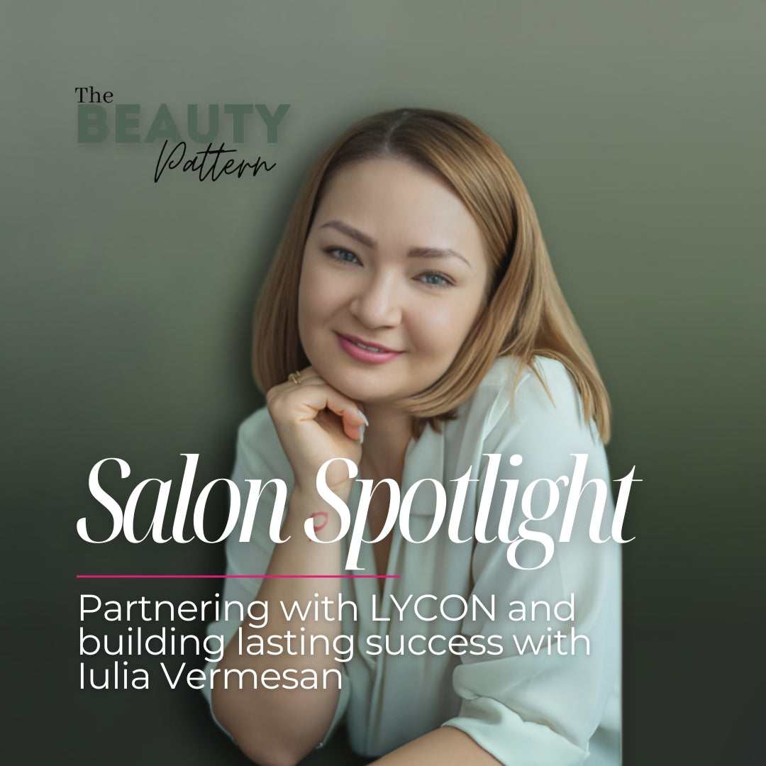 Salon Spotlight: Partnering with LYCON and building lasting success with Iulia Vermesan