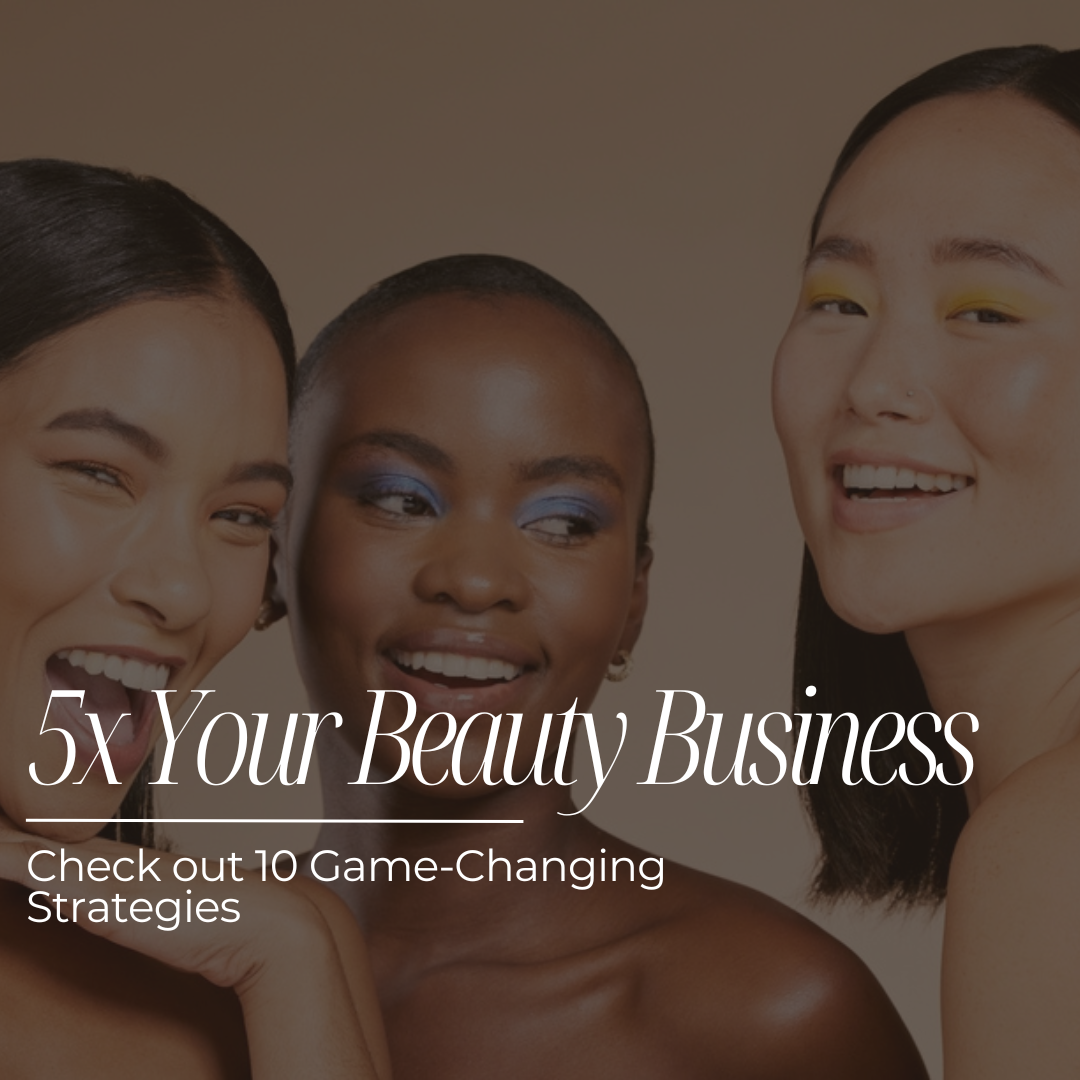 10 Game-Changing Strategies to 5x Your Beauty Business!