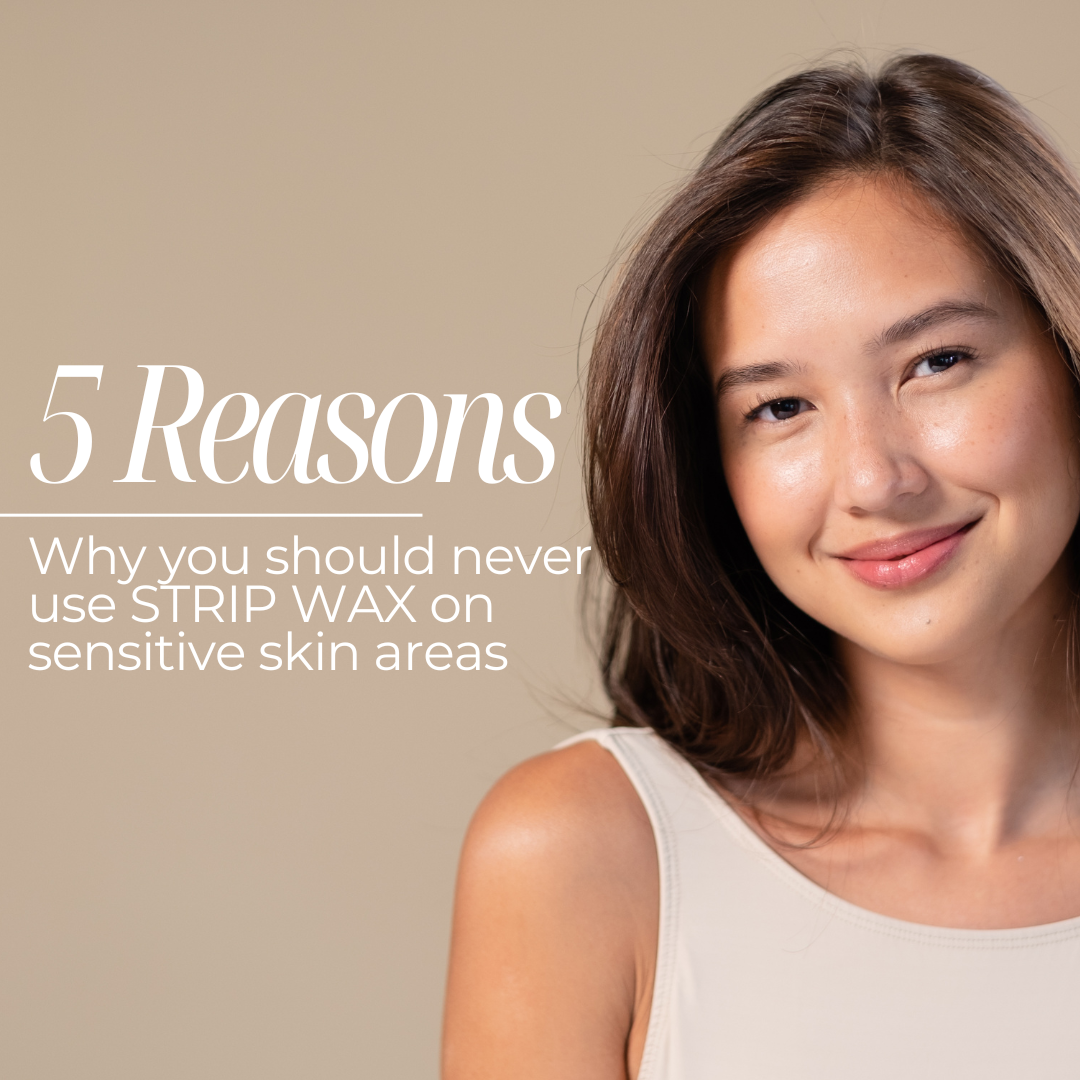 5 Reasons You Should Never Use Strip Wax on Sensitive Skin Areas