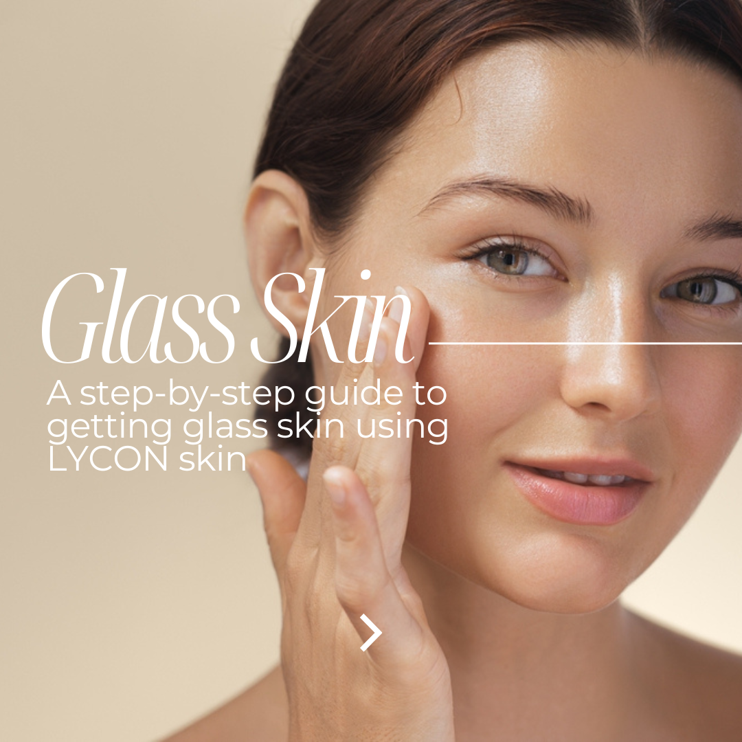 A Step-by-Step Guide to Getting Glass Skin using Lycon