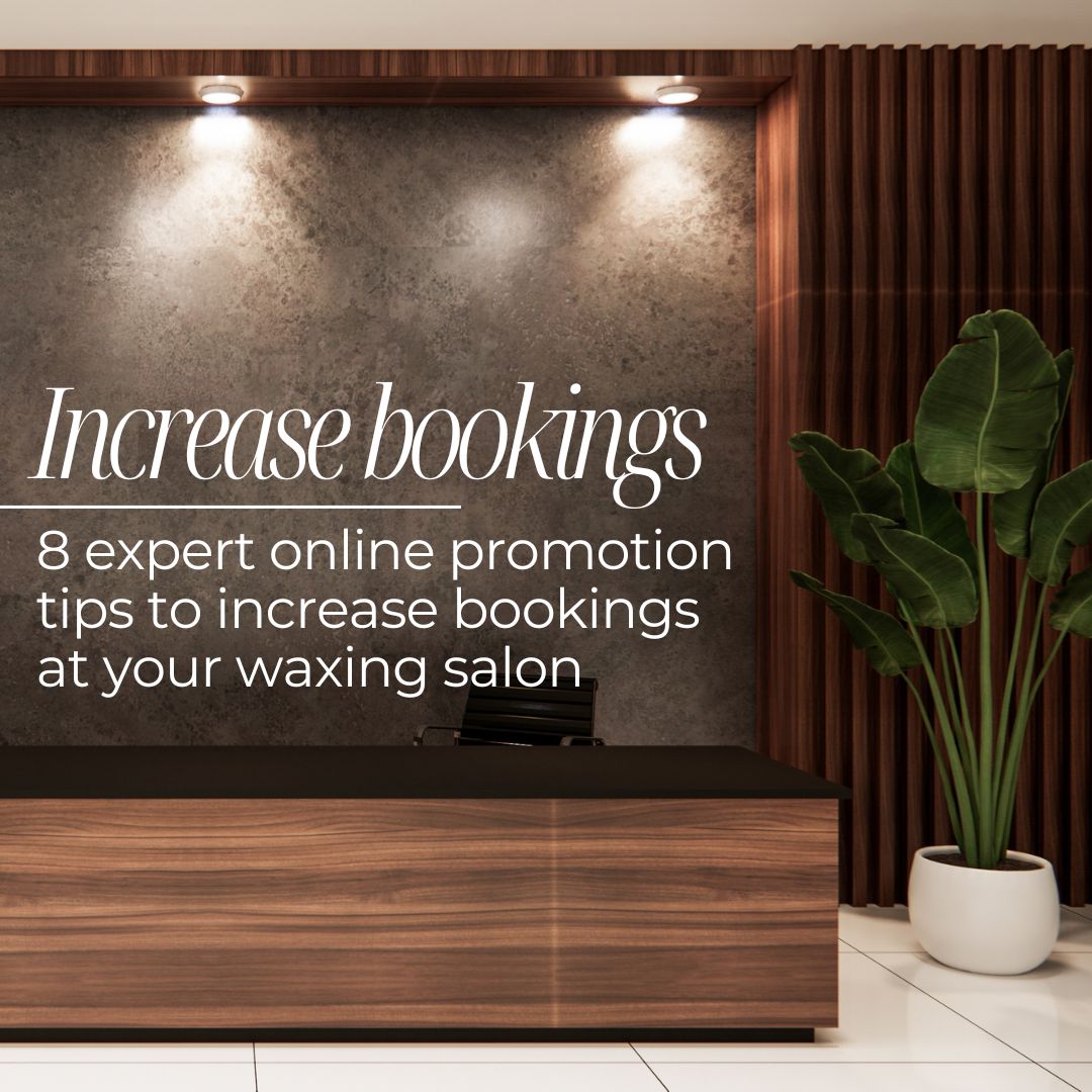 How to Increase Bookings at Your Waxing Salon: 8 Expert Online Promotion Tips